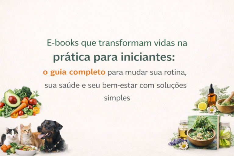E-books que transformam vidas na prática para iniciantes: o guia completo para mudar sua rotina, sua saúde e seu bem-estar com soluções simples